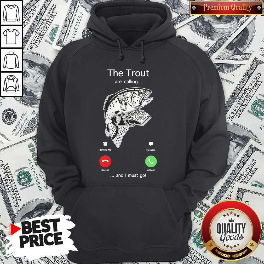 Funny The Trout Are Calling And I Must Go Shirt Funny The Trout Are Calling And I Must Go Hoodie