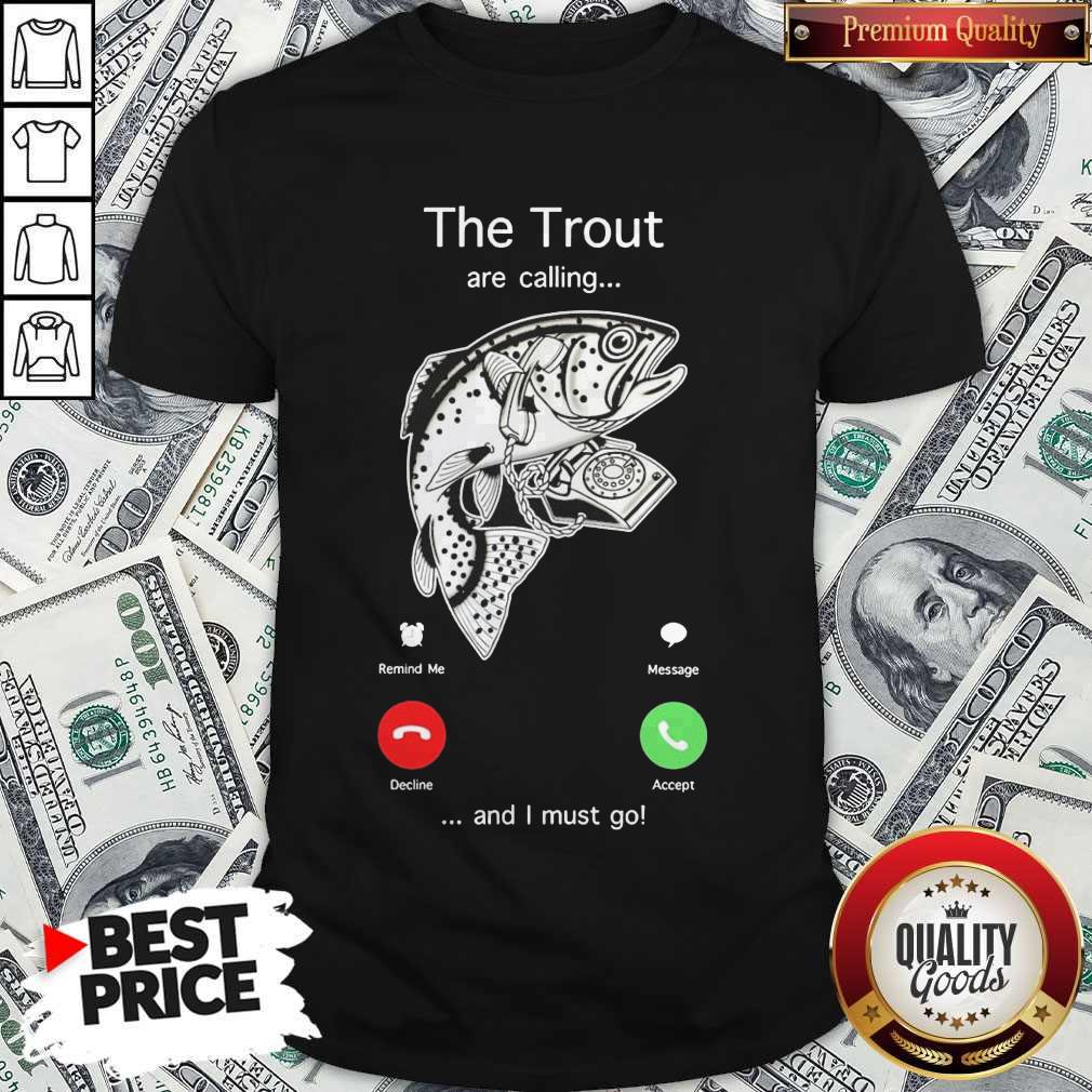 Funny The Trout Are Calling And I Must Go Shirt Funny The Trout Are Calling And I Must Go Shirt