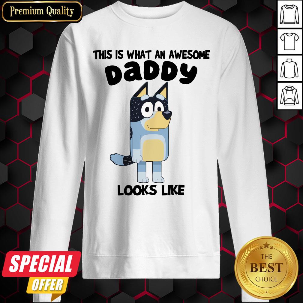 Hot Bluey This Is What An Awesome Daddy Looks Like Shirt Hot Bluey This Is What An Awesome Daddy Looks Like Sweatshirt