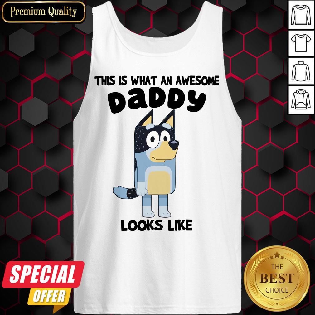 Hot Bluey This Is What An Awesome Daddy Looks Like Shirt Hot Bluey This Is What An Awesome Daddy Looks Like Tank Top