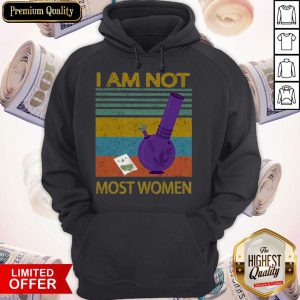 I Am Not Most Women Weed Vintage Retro Hoodie