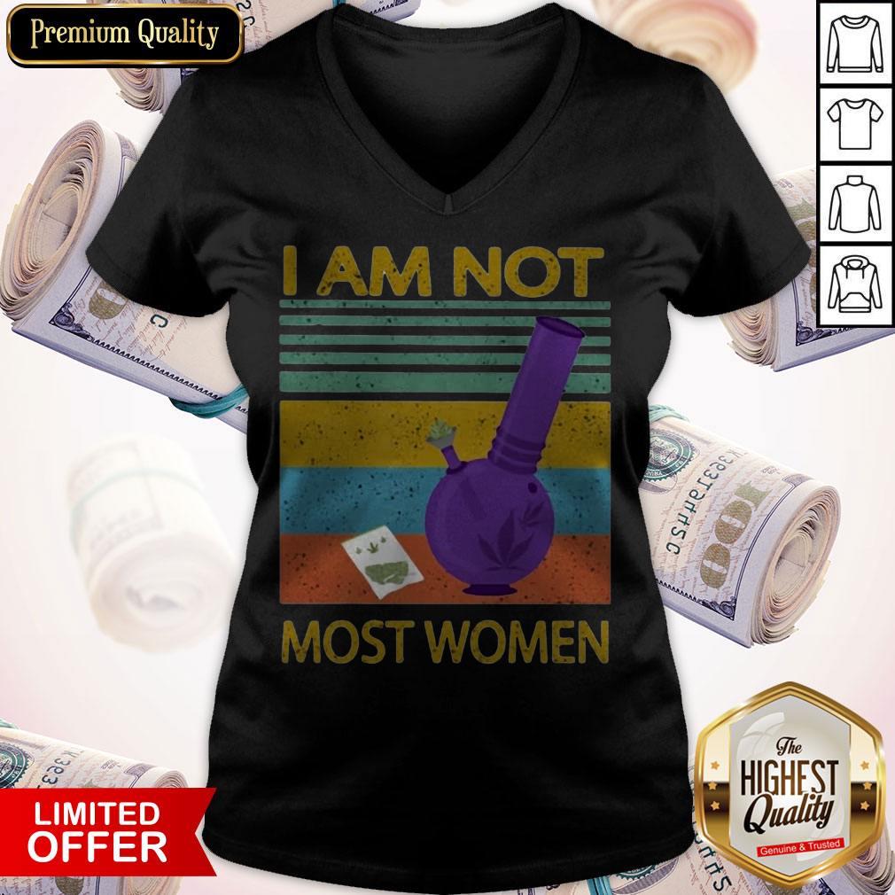 I Am Not Most Women Weed Vintage Retro Shirt I Am Not Most Women Weed Vintage Retro V-neck