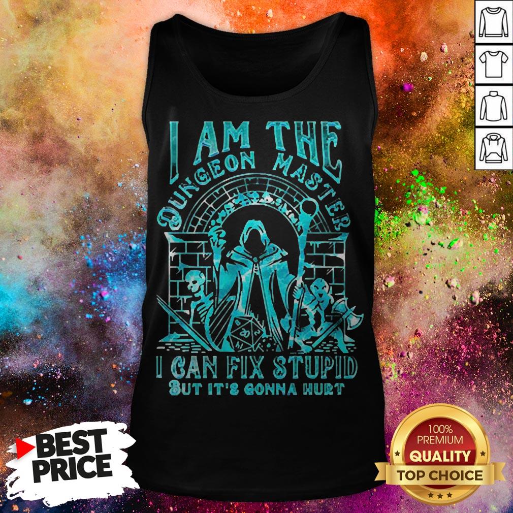 I Am The Dungeon Master I Can Fix Stupid But It’s Gonna Hurt Shirt I Am The Dungeon Master I Can Fix Stupid But It’s Gonna Hurt Tank Top