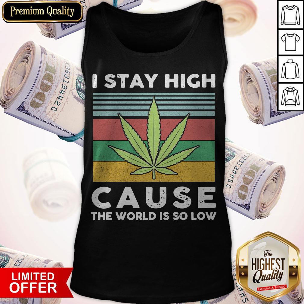 I Stay High Cause The World Is So Low Vintage Shirt I Stay High Cause The World Is So Low Vintage Tank Top