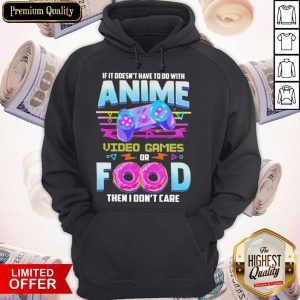 If It Doesn’t Have To Do With Anime Video Games Or Food Then I Don’t Care Pride Hoodie