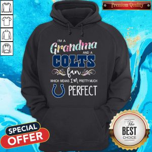 I’m A Grandma And A Colts Fan Which Means I’m Pretty Much Perfect Hoodie