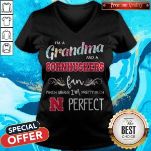 I’m A Grandma And A Cornhuskers Fan Which Means I’m Pretty Much Perfect V-neck