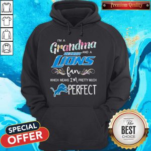 I’m A Grandma And A Detroit Lions Fan Which Means I’m Pretty Much Perfect Hoodie