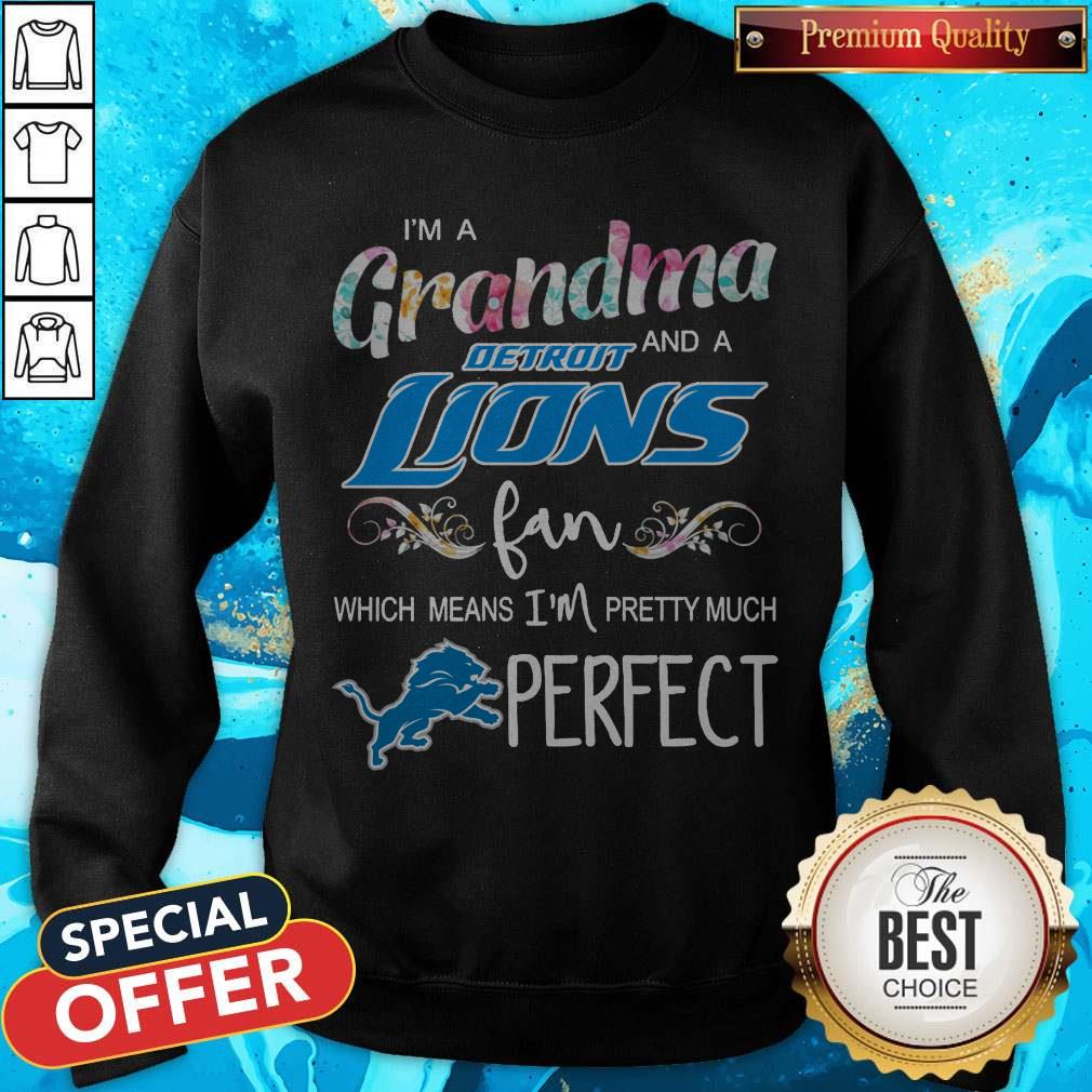 I’m A Grandma And A Detroit Lions Fan Which Means I’m Pretty Much Perfect Shirt I’m A Grandma And A Detroit Lions Fan Which Means I’m Pretty Much Perfect Sweatshirt