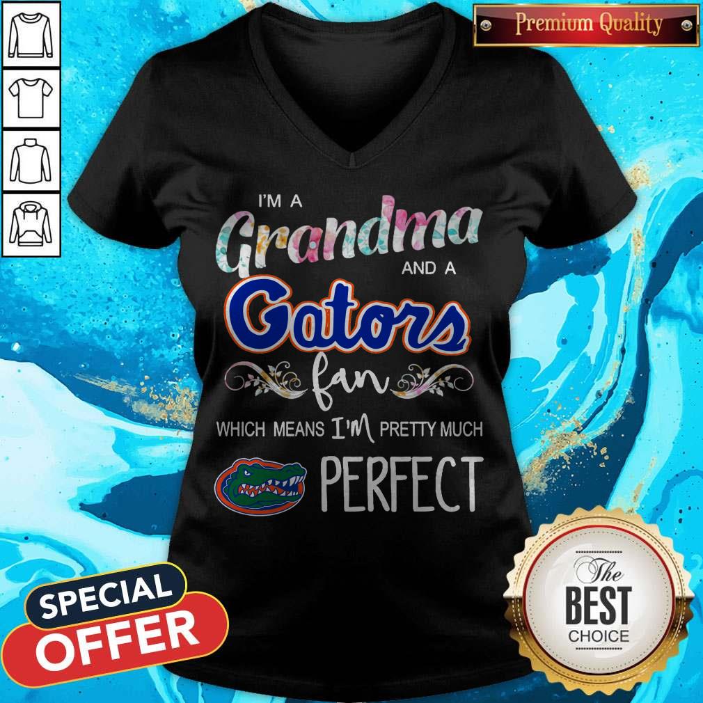 I’m A Grandma And A Gators Fan Which Means I’m Pretty Much Perfect Shirt I’m A Grandma And A Gators Fan Which Means I’m Pretty Much Perfect V-neck