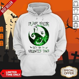 I’m Done Adulting Let’s Go To Halloween Town Hoodie