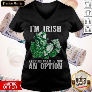 I’m Irish Keeping Calm Is Not An Option V-neck