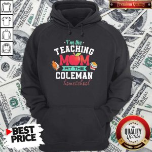 I'm The Teaching Mom At The Coleman Homeschool Apple Books Hoodie