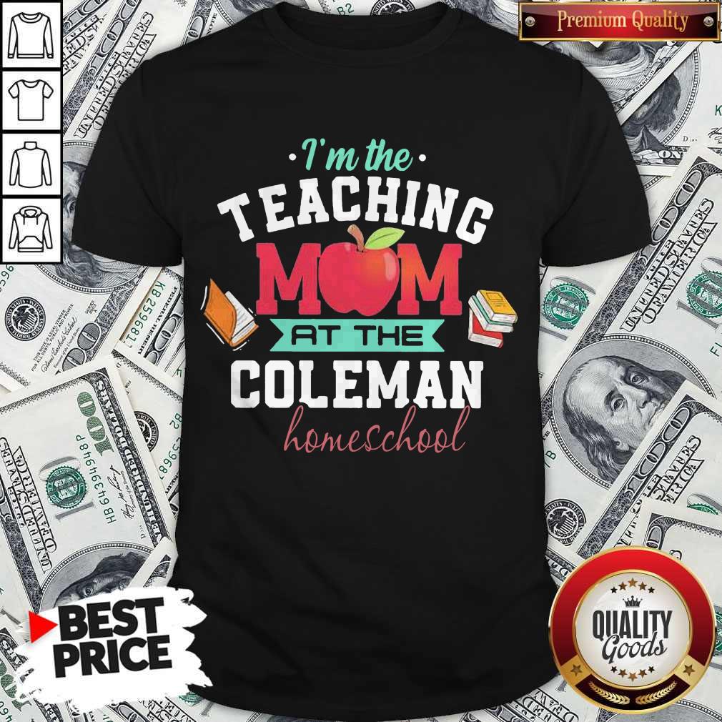 I'm The Teaching Mom At The Coleman Homeschool Apple Books Shirt I'm The Teaching Mom At The Coleman Homeschool Apple Books Shirt