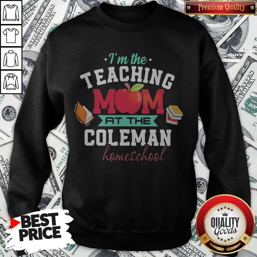 I'm The Teaching Mom At The Coleman Homeschool Apple Books Shirt I'm The Teaching Mom At The Coleman Homeschool Apple Books Hoodie