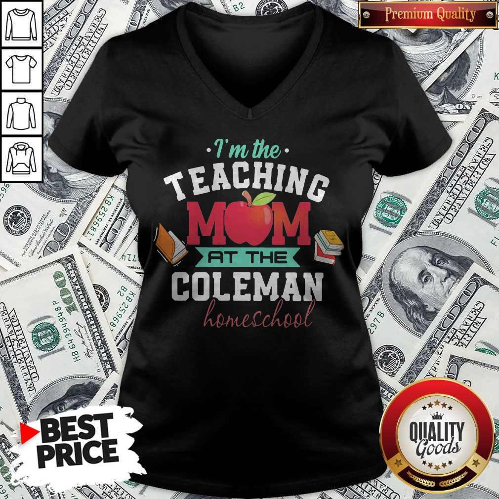 I'm The Teaching Mom At The Coleman Homeschool Apple Books Shirt I'm The Teaching Mom At The Coleman Homeschool Apple Books V-neck
