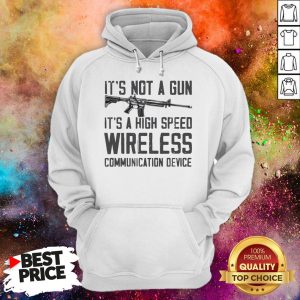It's Not A Gun It's A High Speed Wireless Communication Device Hoodie
