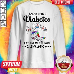 LGBT Unicorn I Know I Have Diabetes Just Give Me The Damn Cupcakke Sweatshirt