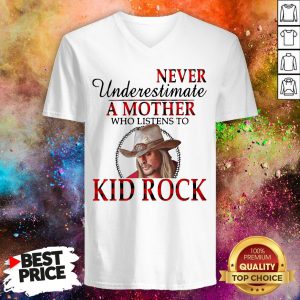 Never Underestimate A Mother Who Listens To Kid Rock V-neck