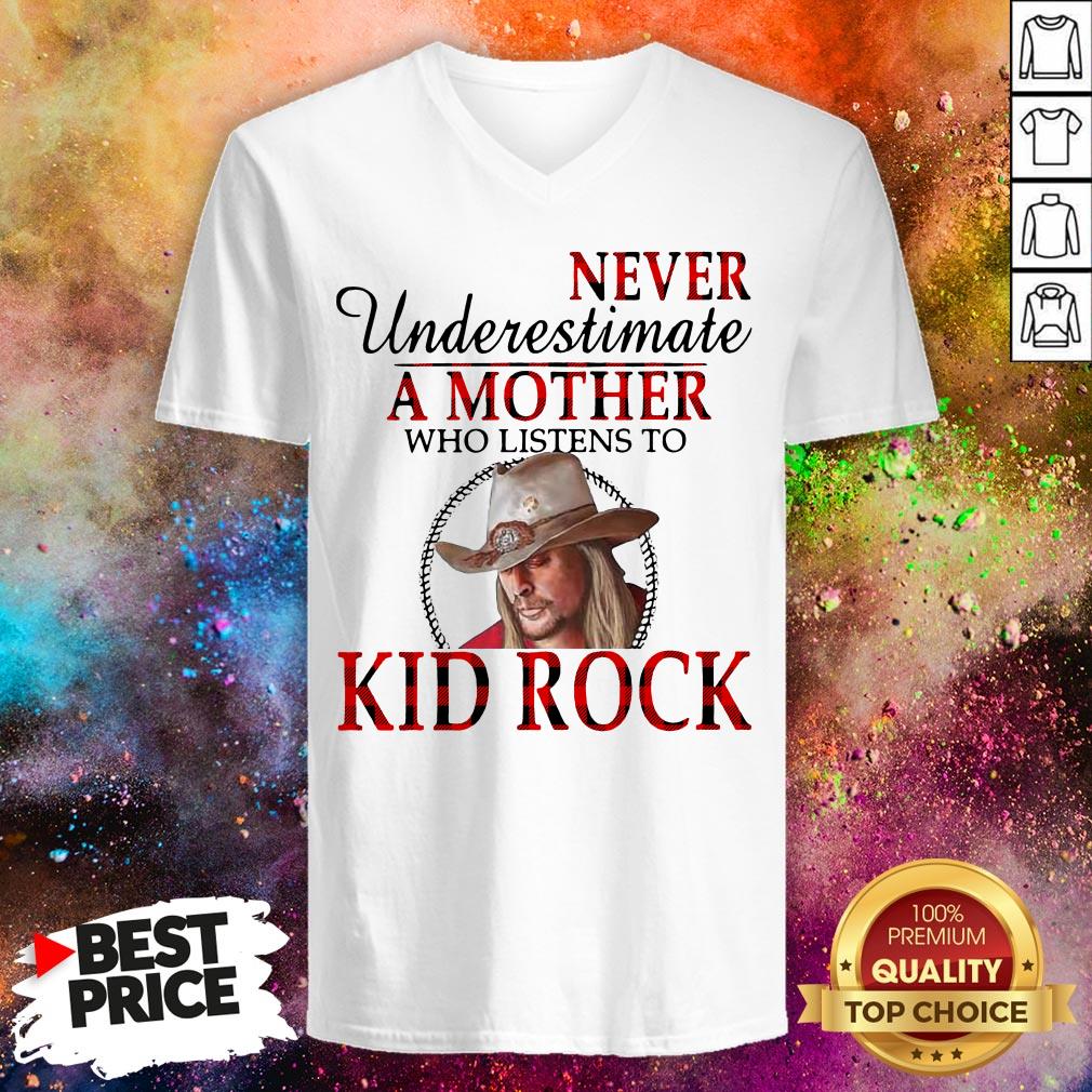 Never Underestimate A Mother Who Listens To Kid Rock Shirt Never Underestimate A Mother Who Listens To Kid Rock V-neck