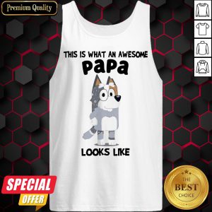 Nice Bandit Heeler This Is What An Awesome Papa Looks Like Tank Top