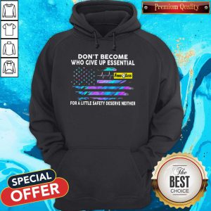 Nice Don’t Become Who Give Up Essential Food 4 Less For A Little Safety Hoodie