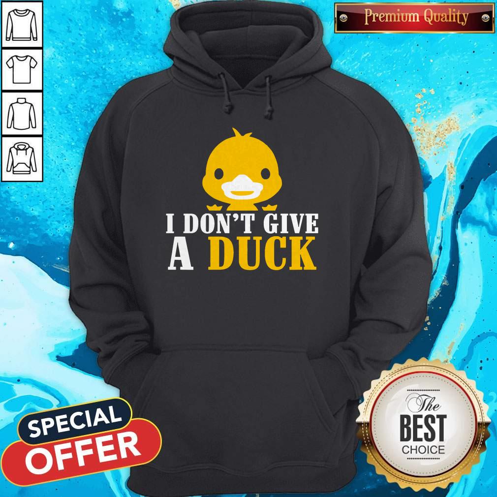 Nice I Don’t Give A Duck Shirt Nice I Don’t Give A Duck Hoodie