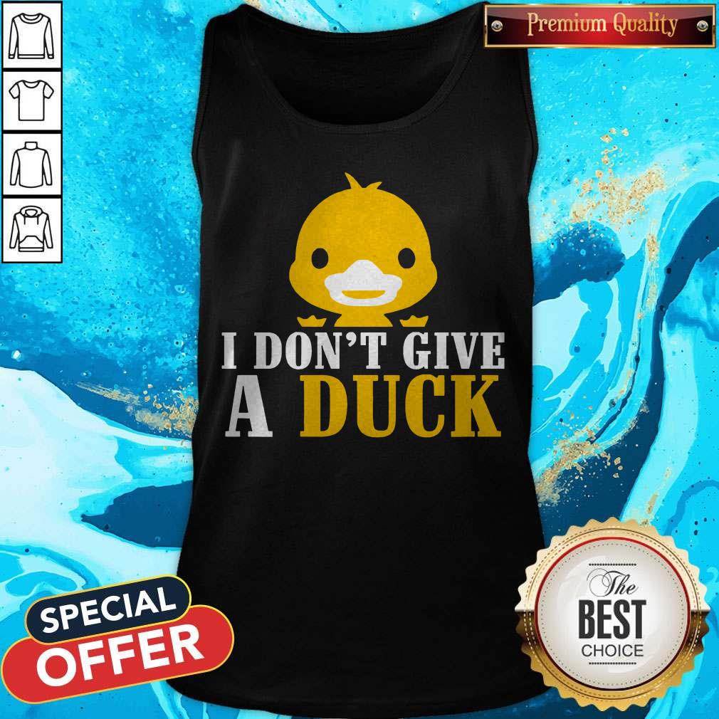 Nice I Don’t Give A Duck Shirt Nice I Don’t Give A Duck Tank Top
