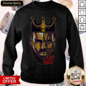 Nice Lebron James King You Can’t Stop Soul Sweatshirt