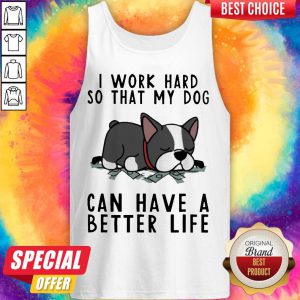 Nice Pug Dog I Work Hard So That My Dog Can Have A Better Life Tank Top