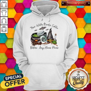 Nice StarBucks Coffee This Witch Needs Coffee Before Any Hocus Pocus Hoodie