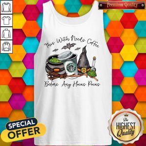 Nice StarBucks Coffee This Witch Needs Coffee Before Any Hocus Pocus Tank Top