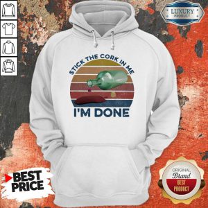 Nice Stick The Cork In Me I’m Done Wine Vintage Hoodie