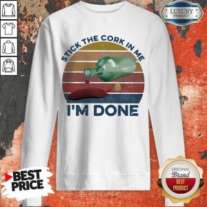 Nice Stick The Cork In Me I’m Done Wine Vintage Sweatshirt