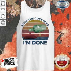 Nice Stick The Cork In Me I’m Done Wine Vintage Tank Top