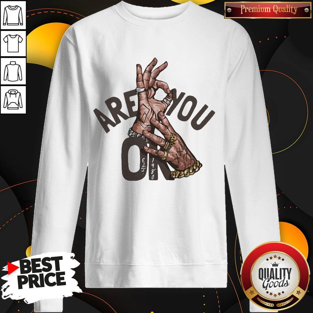 Official Are You Oke Hand Shirt Official Are You Oke Hand Sweatshirt