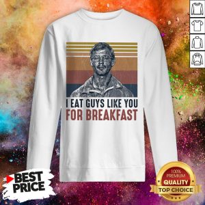Official I Eat Guys Like You For Breakfast Sweatshirt