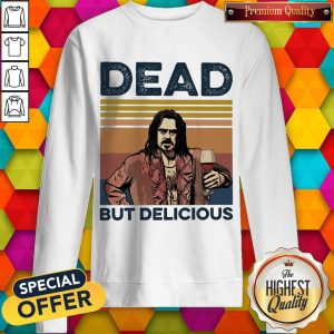 Premium Dead But Delicious Vintage Sweatshirt