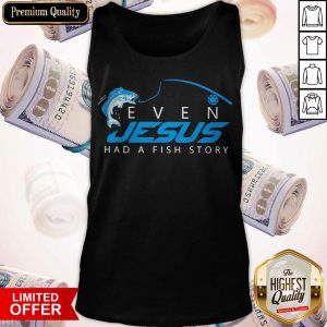 Premium Even Jesus Had A Fish Story Tank Top