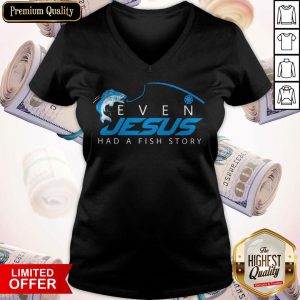 Premium Even Jesus Had A Fish Story V-neck