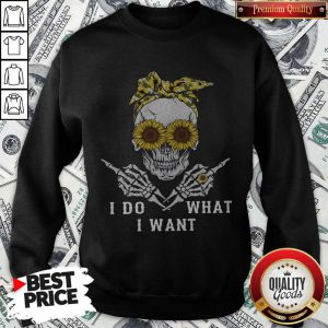 Premium I Do What I Want Skull Sunflower Sweatshirt