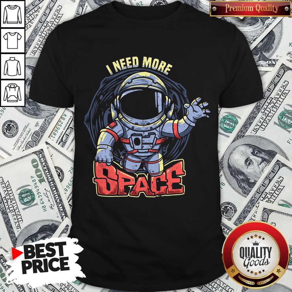 Premium I Need More Space Astronaut Shirt Premium I Need More Space Astronaut Shirt