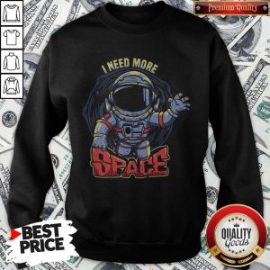Premium I Need More Space Astronaut Sweatshirt