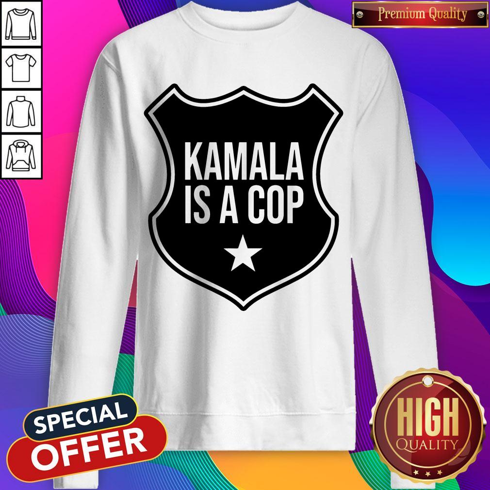 Premium Kamala Is A Cop Shirt Premium Kamala Is A Cop Sweatshirt