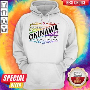Premium Made In Okinawa A Long Long Time A Go Colors Hoodie