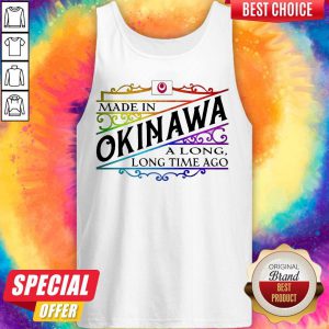 Premium Made In Okinawa A Long Long Time A Go Colors Tank Top