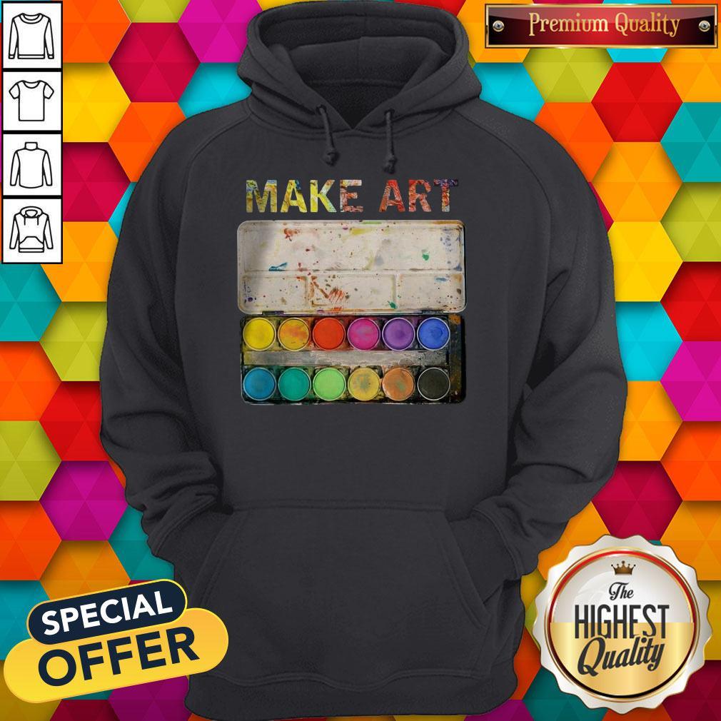 Premium Make Art Artist Painting Shirt Premium Make Art Artist Painting Hoodie
