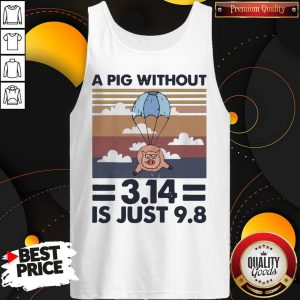 Pretty A Pig Without 314 Is Just 98 Vintage Tank Top