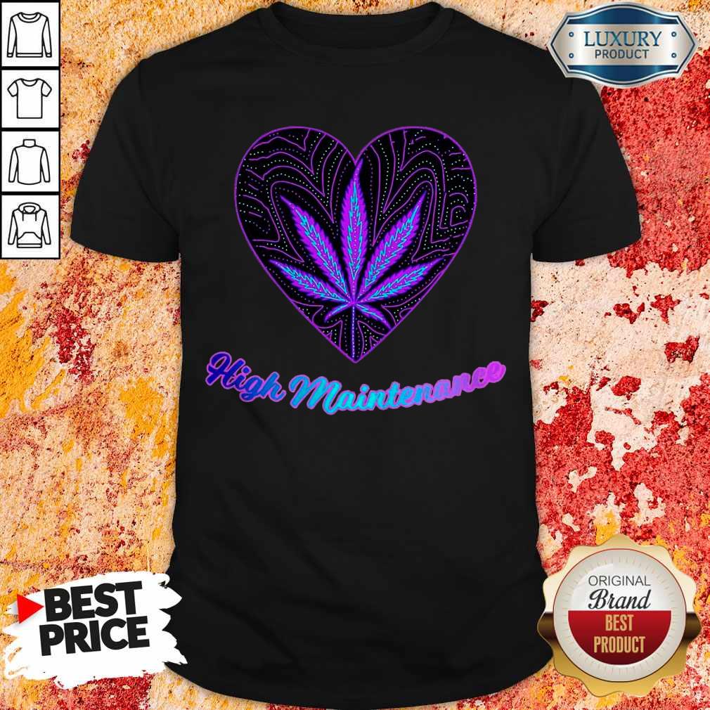 Pretty Heart High Maintenance Weed Shirt Pretty Heart High Maintenance Weed Shirt