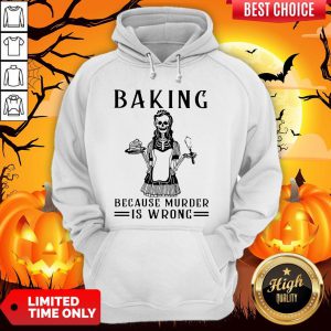 Skeleton Baking Because Murder Is Wrong Hoodie